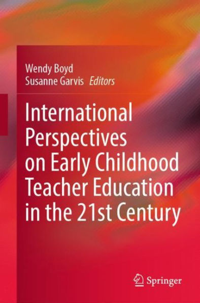 International Perspectives on Early Childhood Teacher Education in the 21st Century