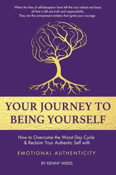 Your Journey To Being Yourself: How to Overcome the Worst Day Cycle & Reclaim Your Authentic Self with EMOTIONAL AUTHENTICITY