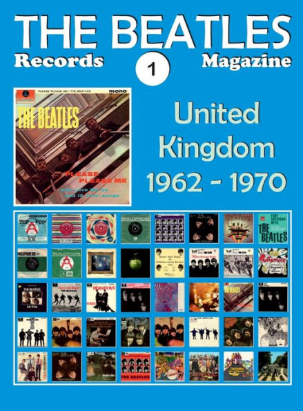 The Beatles Records Magazine - No. 1 - United Kingdom (1962 - 1970): Discography edited in U.K. by Parlophone, Polydor, Apple, Lyntone and Starline. Full-color Illustrated guide