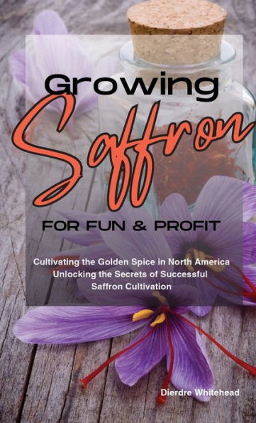 Growing Saffron for Fun and Profit: Cultivating the Golden Spice in North America