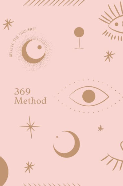 369 Method: Manifestation Journal - A Guided Workbook for Manifesting All Your Dreams, Goals, and Desires