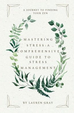Mastering Stress: A Comprehensive Guide to Stress Management: