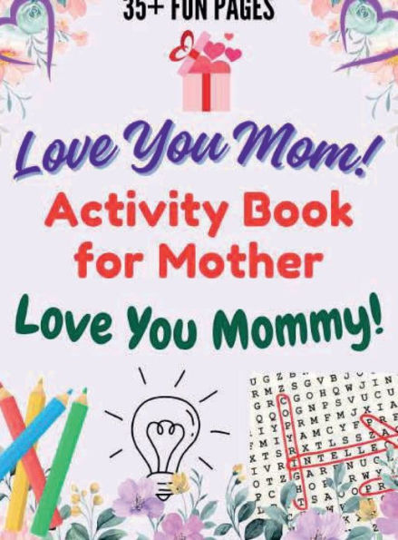 Activity Book for Mother - Love You Mom, Love You Mommy: Word Search, Coloring, Riddles, Spot the Odd one, Unscramble, and Missing Words in Large Print