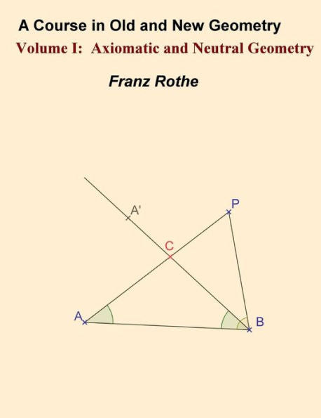 A Course in Old and New Geometry I: Axiomatic and Neutral Geometry