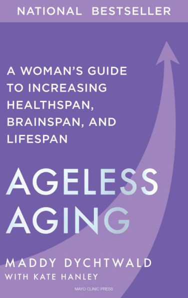 Ageless Aging: A Woman's Guide to Increasing Healthspan, Brainspan, and Lifespan