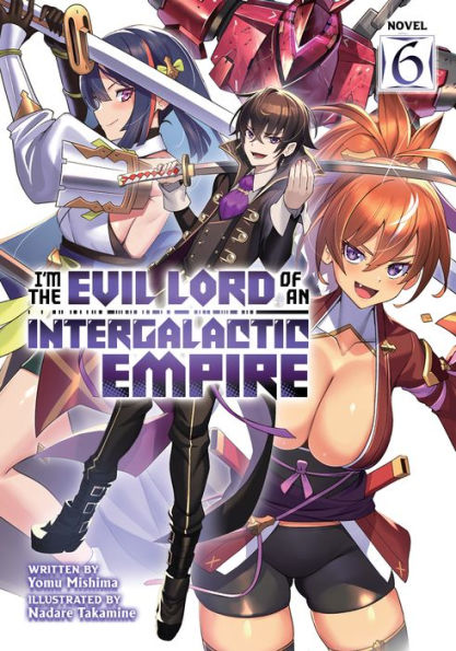 I'm the Evil Lord of an Intergalactic Empire! (Light Novel) Vol. 6