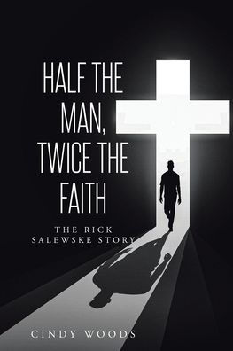 Half the Man, Twice the Faith: The Rick Salewske Story