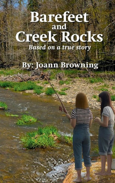 Barefeet and Creek Rocks: Based on a true story