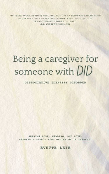 Being a caregiver for someone with DID: Dissociative Identity Disorder: Answers I didn't find online or in therapy